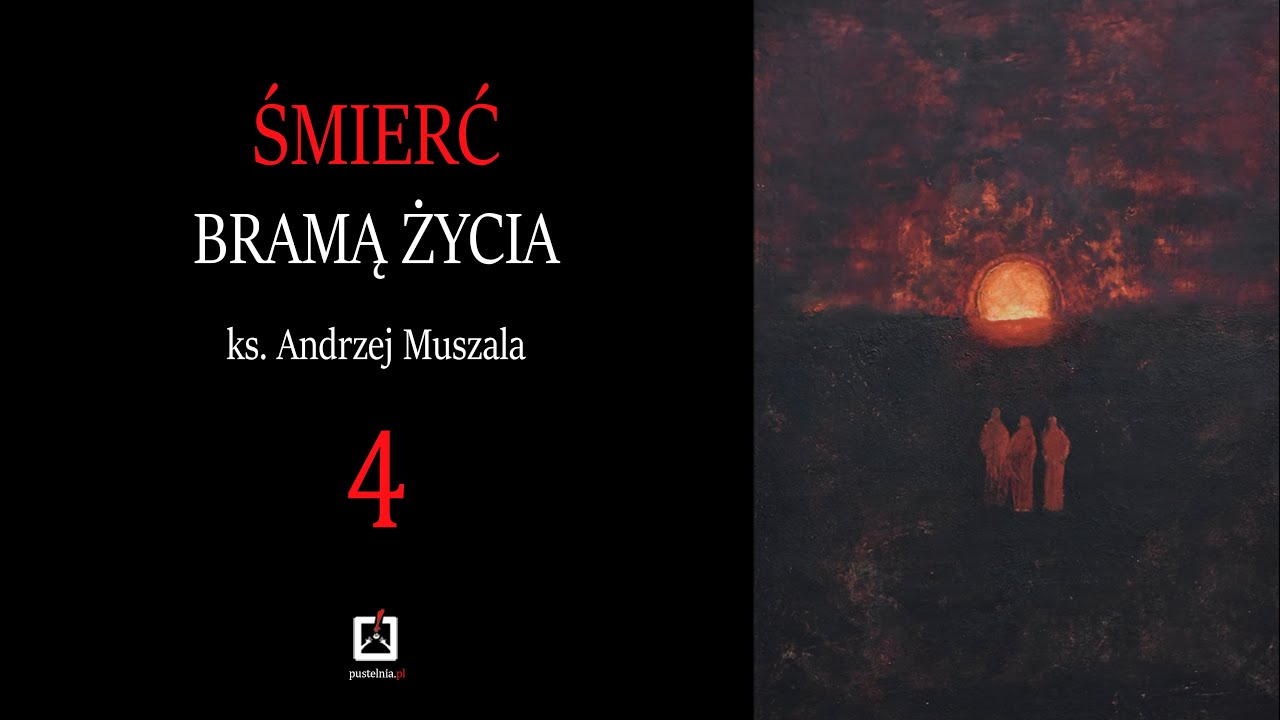 ks. Andrzej Muszala 4. Śmierć – podsumowanie i ukoronowanie życia