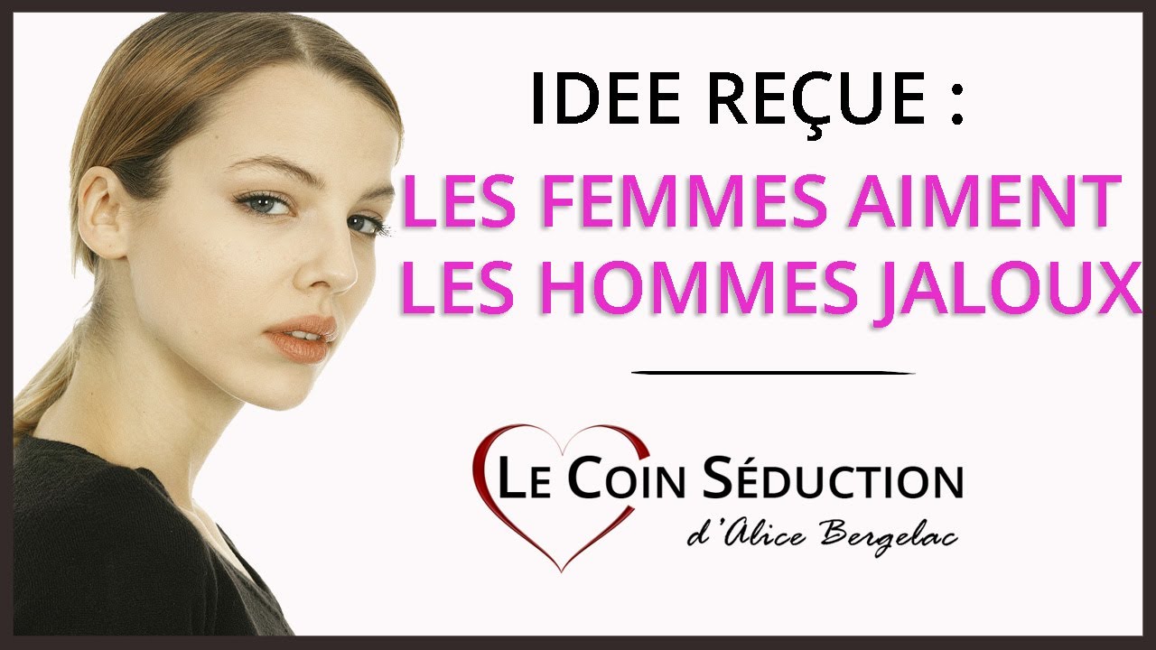 Les femmes aiment les hommes JALOUX (et POSSESSIFS) ?