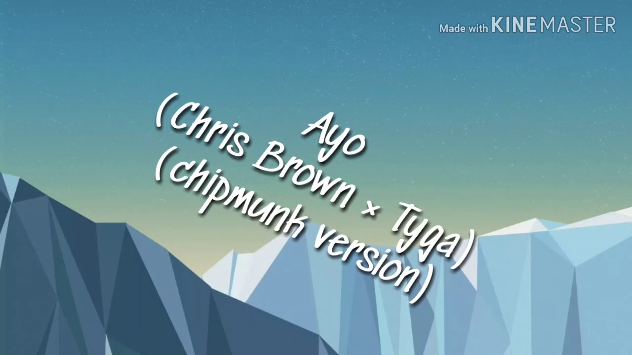 Ayo - Chris Brown × Tyga (chipmunk version)