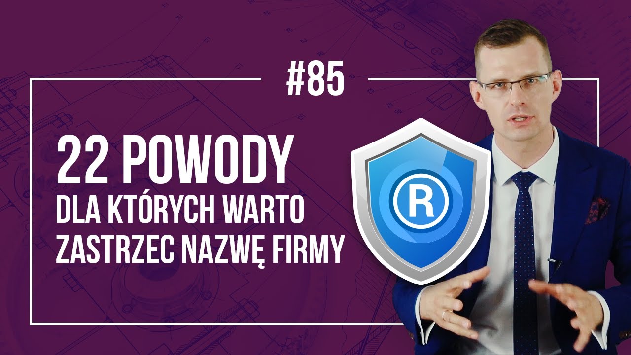22 powody dla których warto zastrzec nazwę firmy ochrona nazwy - Rzecznik Patentowy Mikołaj Lech #85