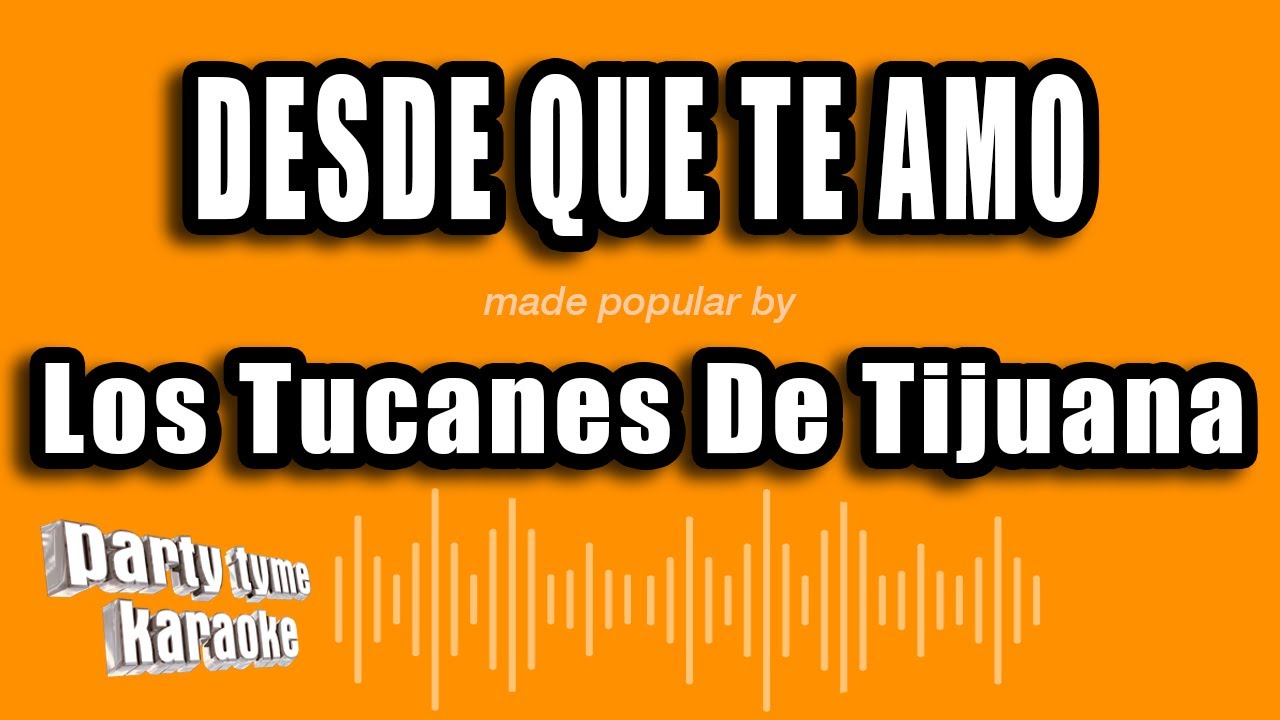 Los Tucanes De Tijuana - Desde Que Te Amo (Versión Karaoke)