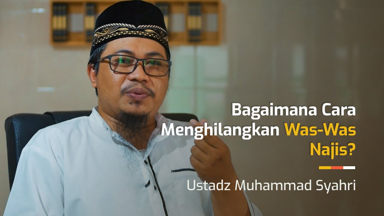 Bagaimana Cara Menghilangkan Was-Was Najis? - Ustadz Muhammad Syahri