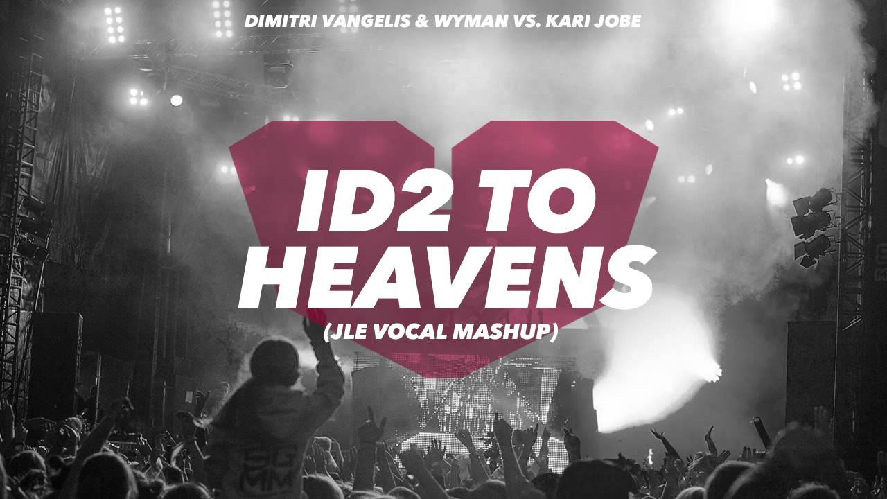 Dimitri Vangelis & Wyman vs. Kari Jobe - ID2 To Heavens (JLE Vocal Mashup)