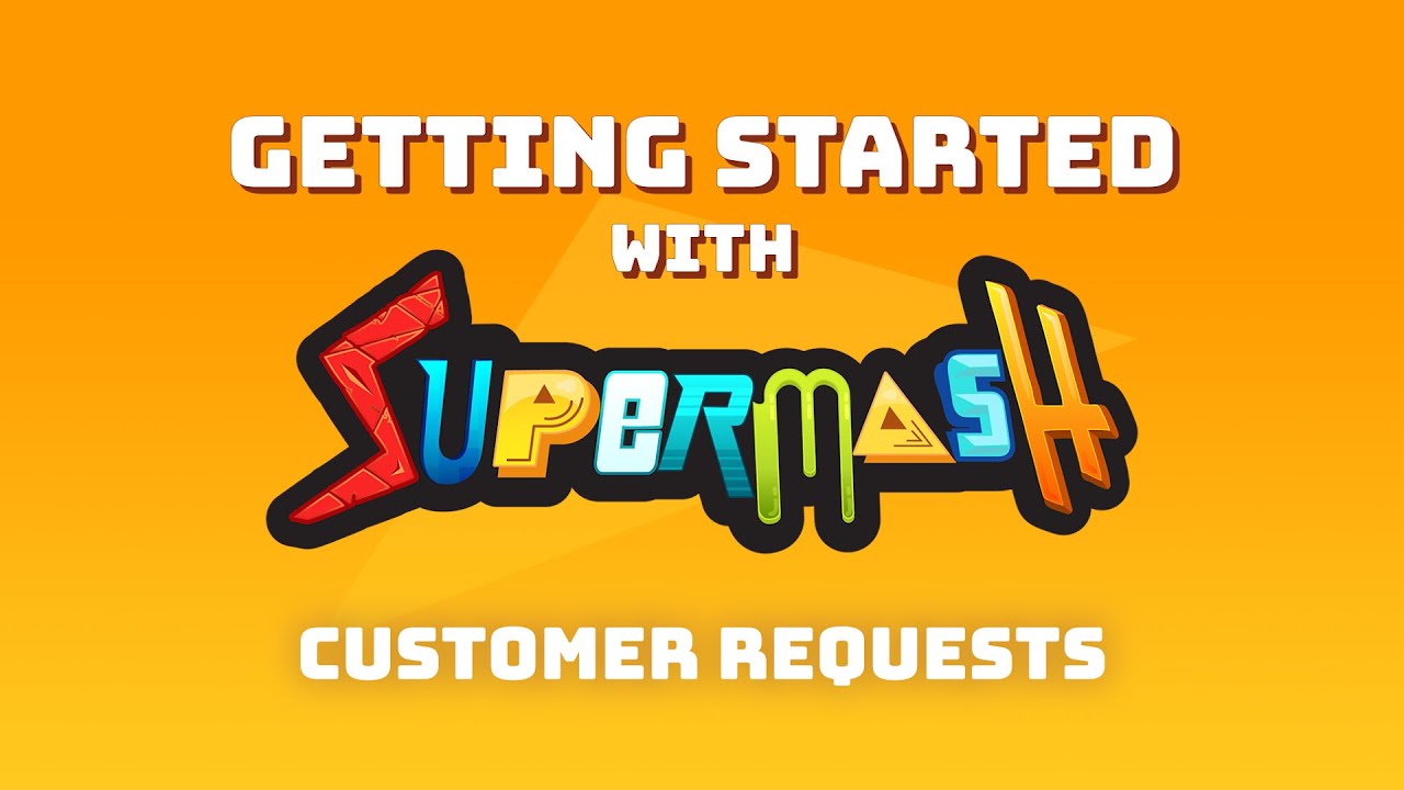 Getting Started with SuperMash - Customer Requests