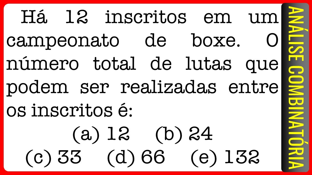 Faetec || Análise Combinatória || Há 12 inscritos em um campeonato de boxe. O número total de lutas