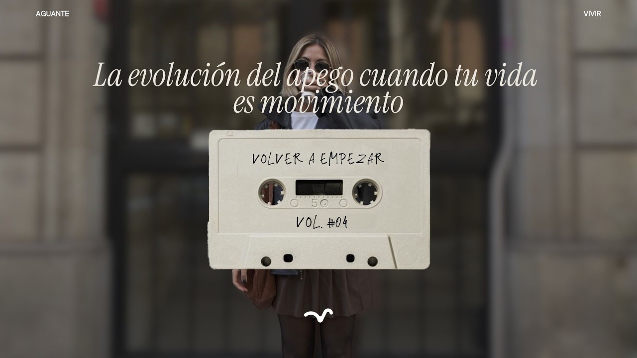 Volver a empezar #4 - La evolución del apego cuando tu vida es movimiento