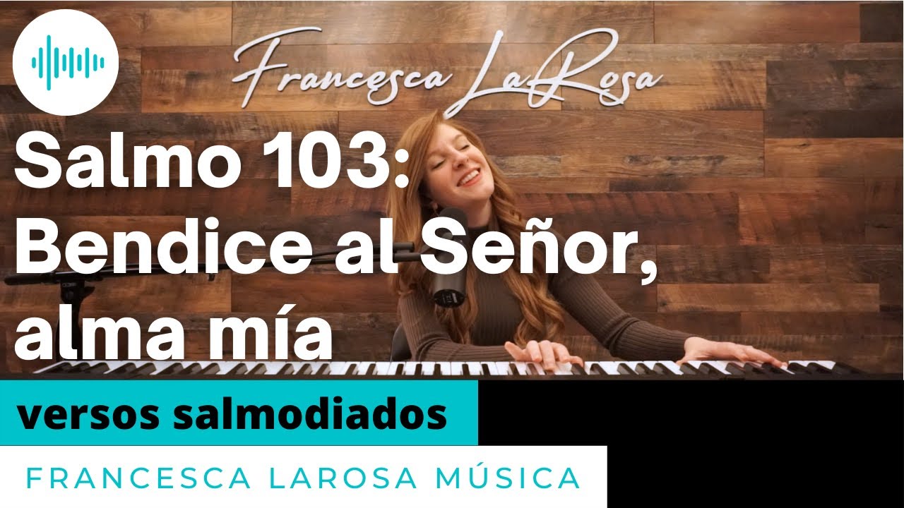 Salmo 103 - Bendice al Señor, alma mía - Francesca LaRosa (versos salmodiados)