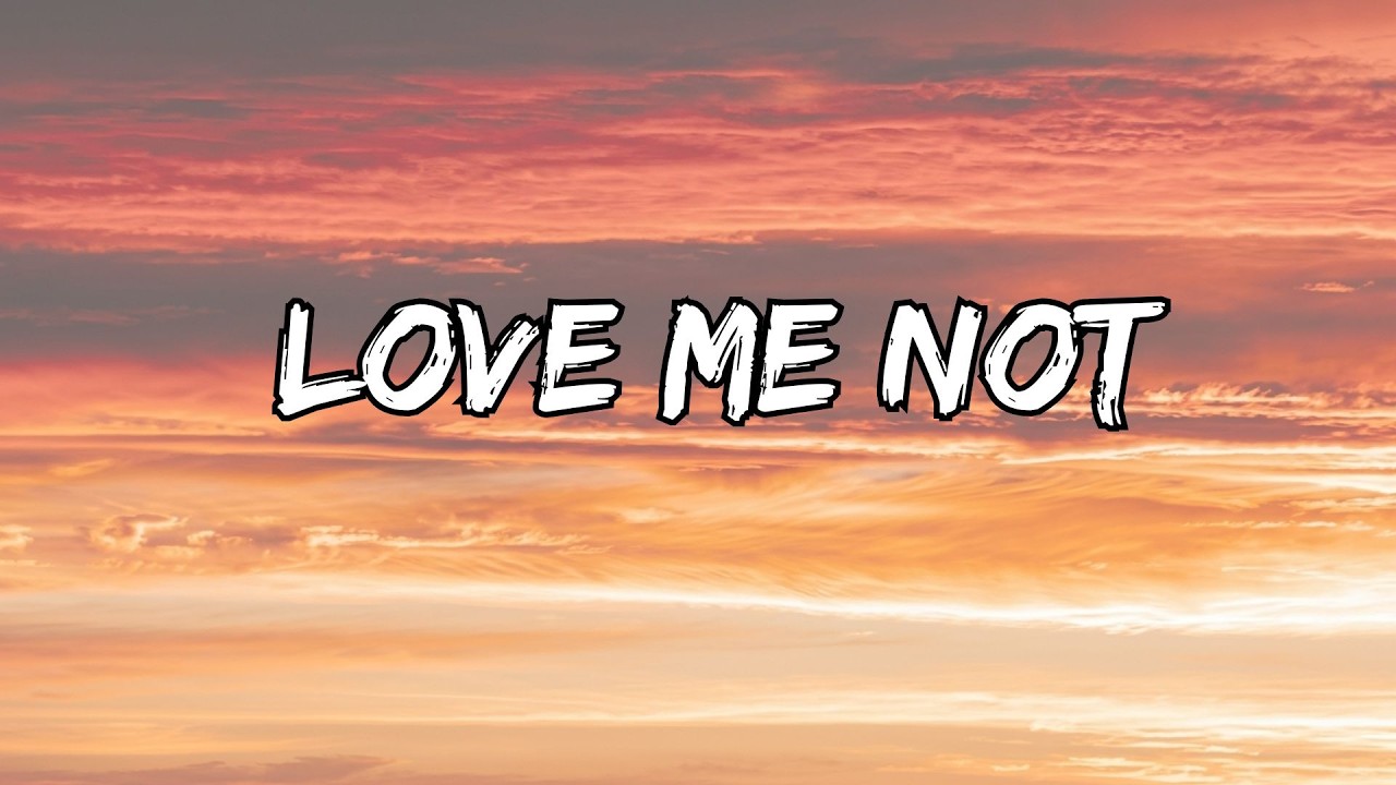 Love Me Not Full Lyrics