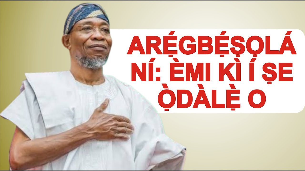 ARẸGBẸṢỌLA NI ỌRỌ TO WA NILẸ YII KI I ṢE ỌRỌ ỌDALẸ, NNKAN MI-IN NI