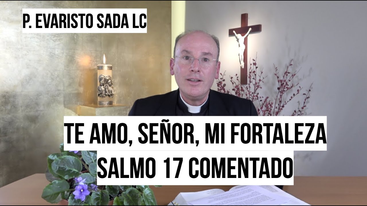 Te amo señor, mi fortaleza, salmo 17 (18)