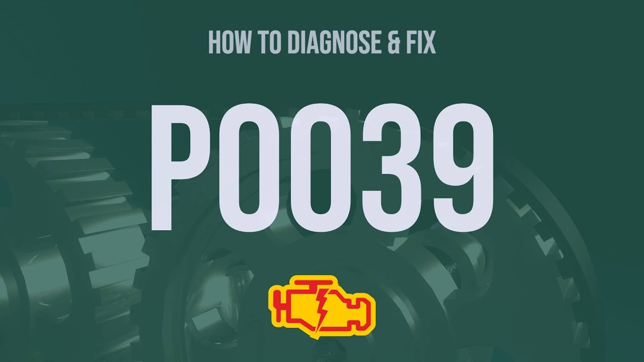 How to Diagnose and Fix P0039 Engine Code - OBD II Trouble Code Explain