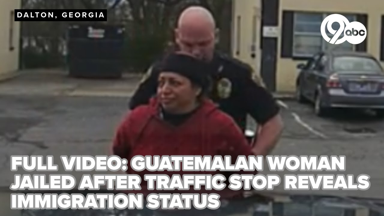 Full dashcam video: Guatemalan woman jailed in Dalton after traffic stop reveals immigration status