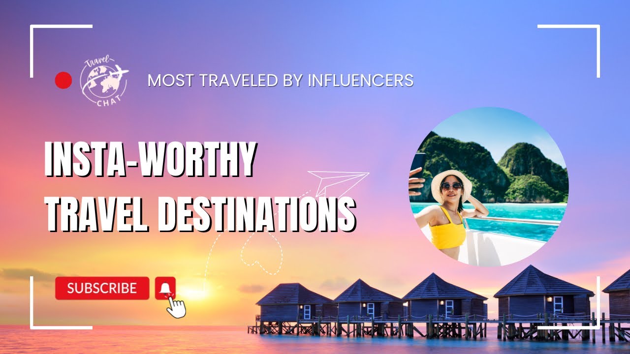 Insta-Worthy Travel Destinations - Top Influencer Content Locations