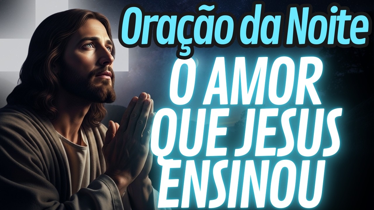 ORAÇÃO DA NOITE SOBRE O VERDADEIRO AMOR CRISTÃO