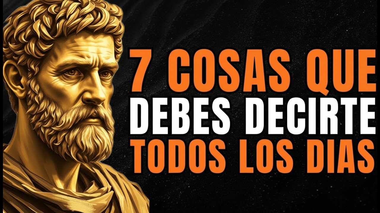 7 Cosas que DEBES DECIRTE a TI MISMO TODOS LOS DÍAS   ESTOICISMO
