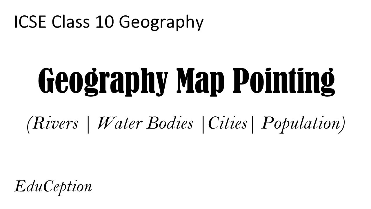 Map Pointing | ICSE Class 10 Geography (Rivers, Water Bodies, Cities, Population)