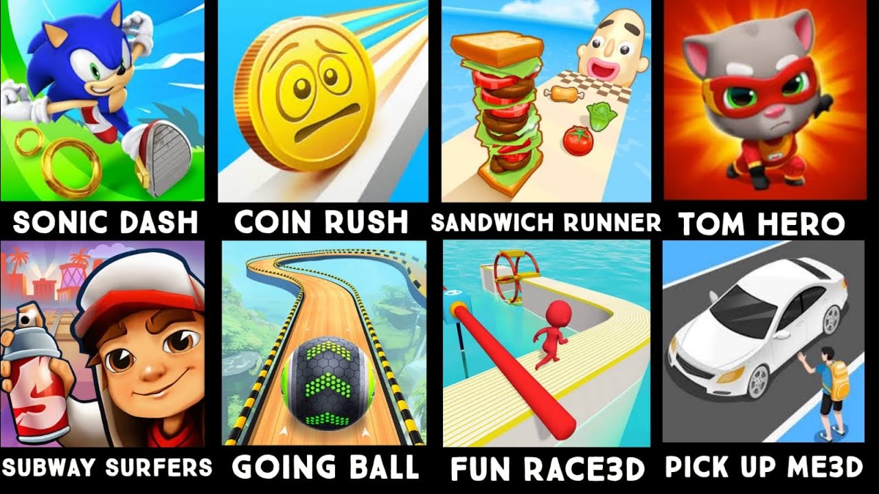 Sonic Dash,Coin Rush,Sandwich Runner,Tom Hero,Subway Surfers,Going Ball,Fun Race3D,Pick Up Me3D