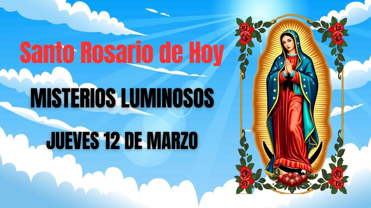 Santo Rosario de hoy Jueves 12 de Marzo - Misterios Luminosos