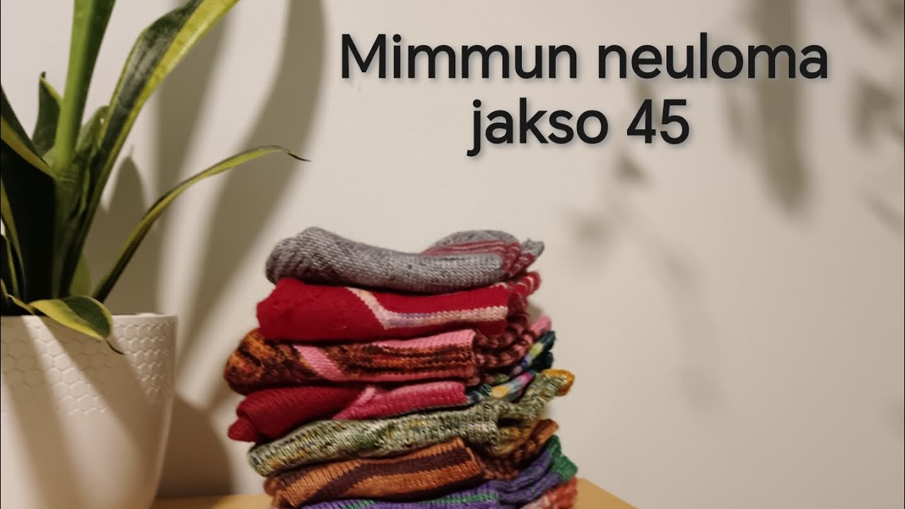 Mimmun neuloma - jakso 45 // sukkia ja kaikki keskeneräiset 