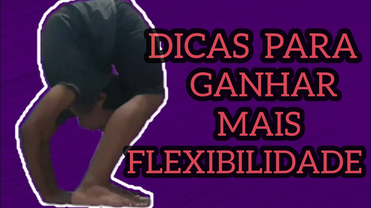 Dicas Para Ganhar Mais FLEXIBILIDADE 