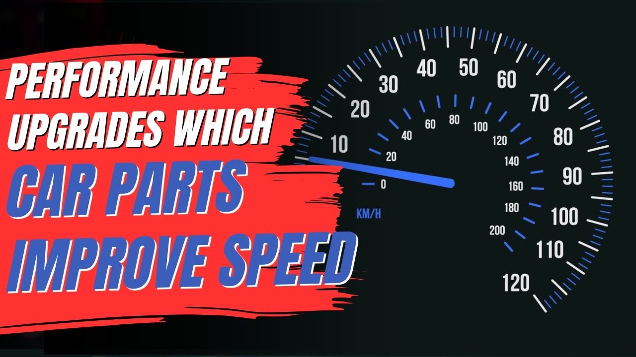Performance upgrades which car parts improve car speed
