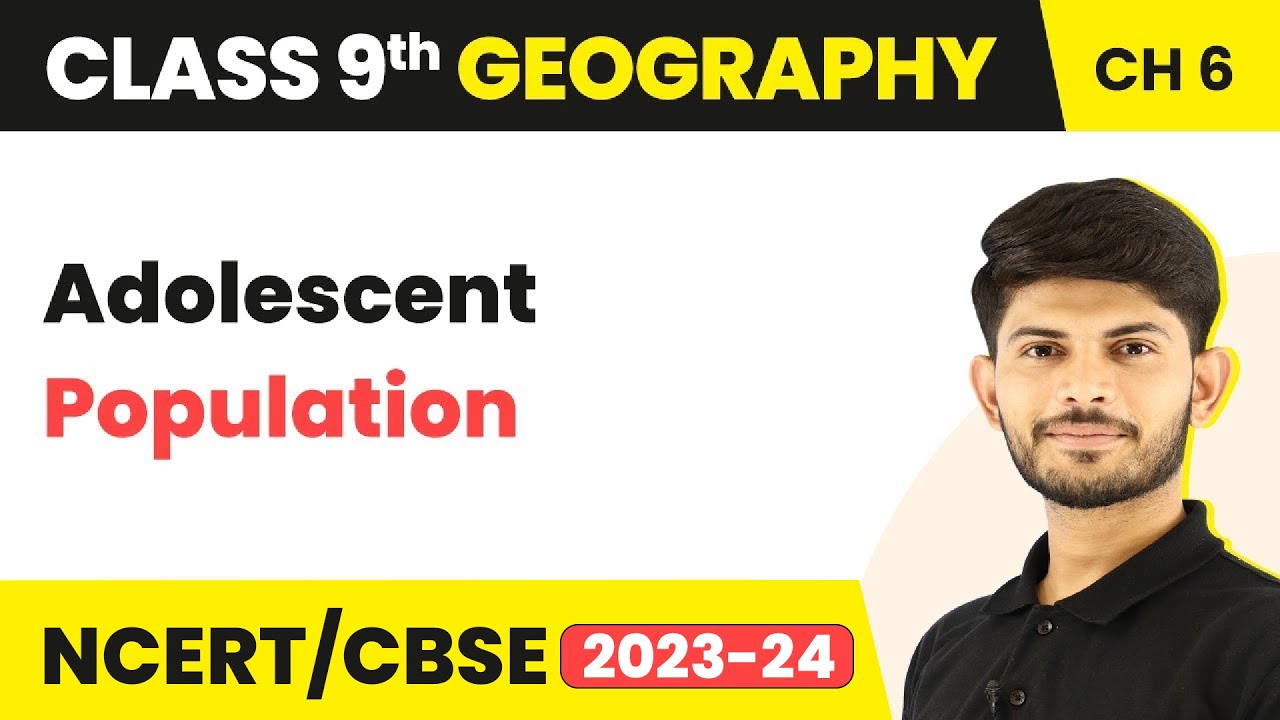Population - Adolescent Population (Chapter 6) |  Class 9 SST (Geography) - CBSE/NCERT
