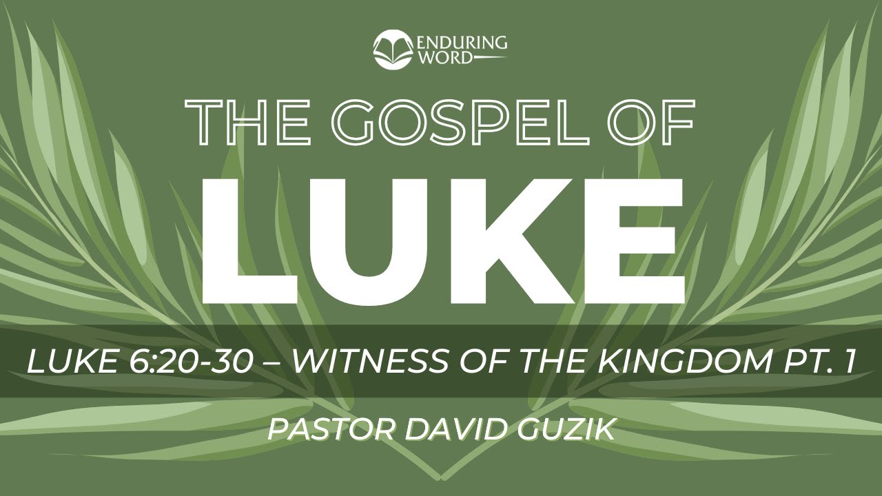 Luke 6:20-30 - Witness of the Kingdom (Part 1)