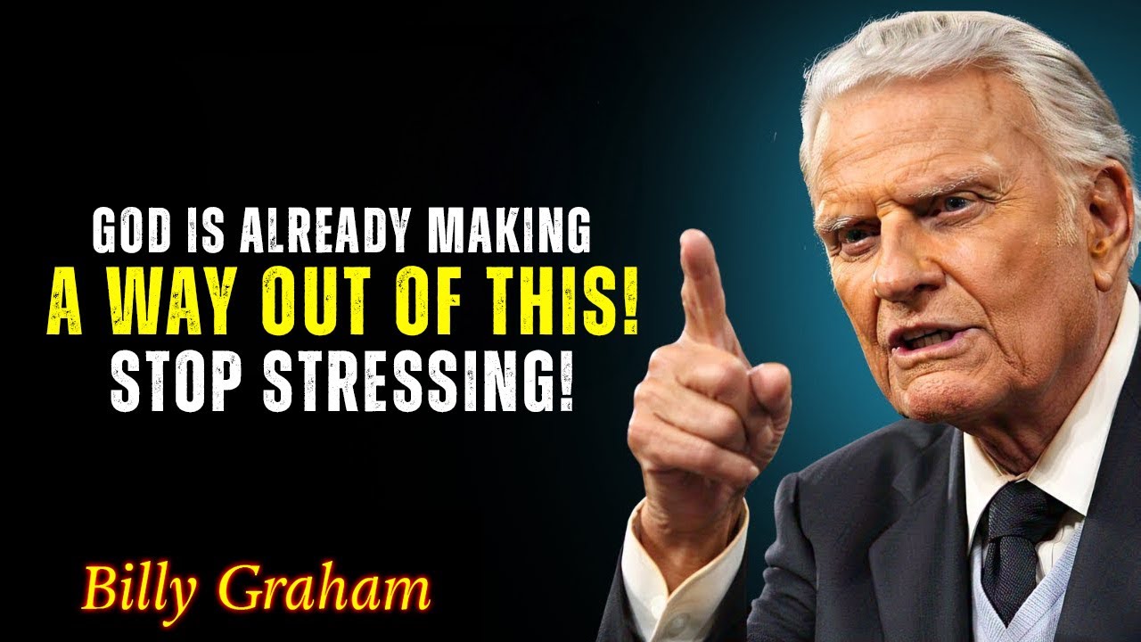 Don’t Stress – God Has Already Prepared Your Way Out - Billy Graham