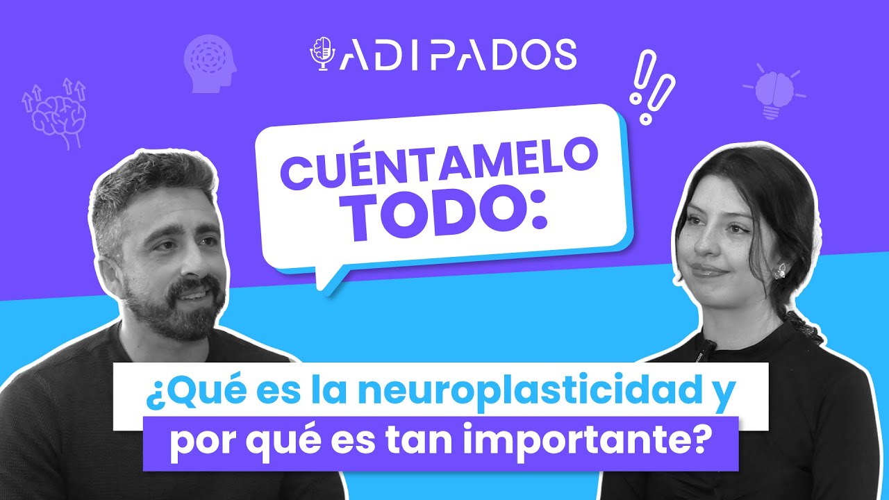 ¿Podemos reprogramar el cerebro? La clave está en la neuroplasticidad | ADIPADOS E#57