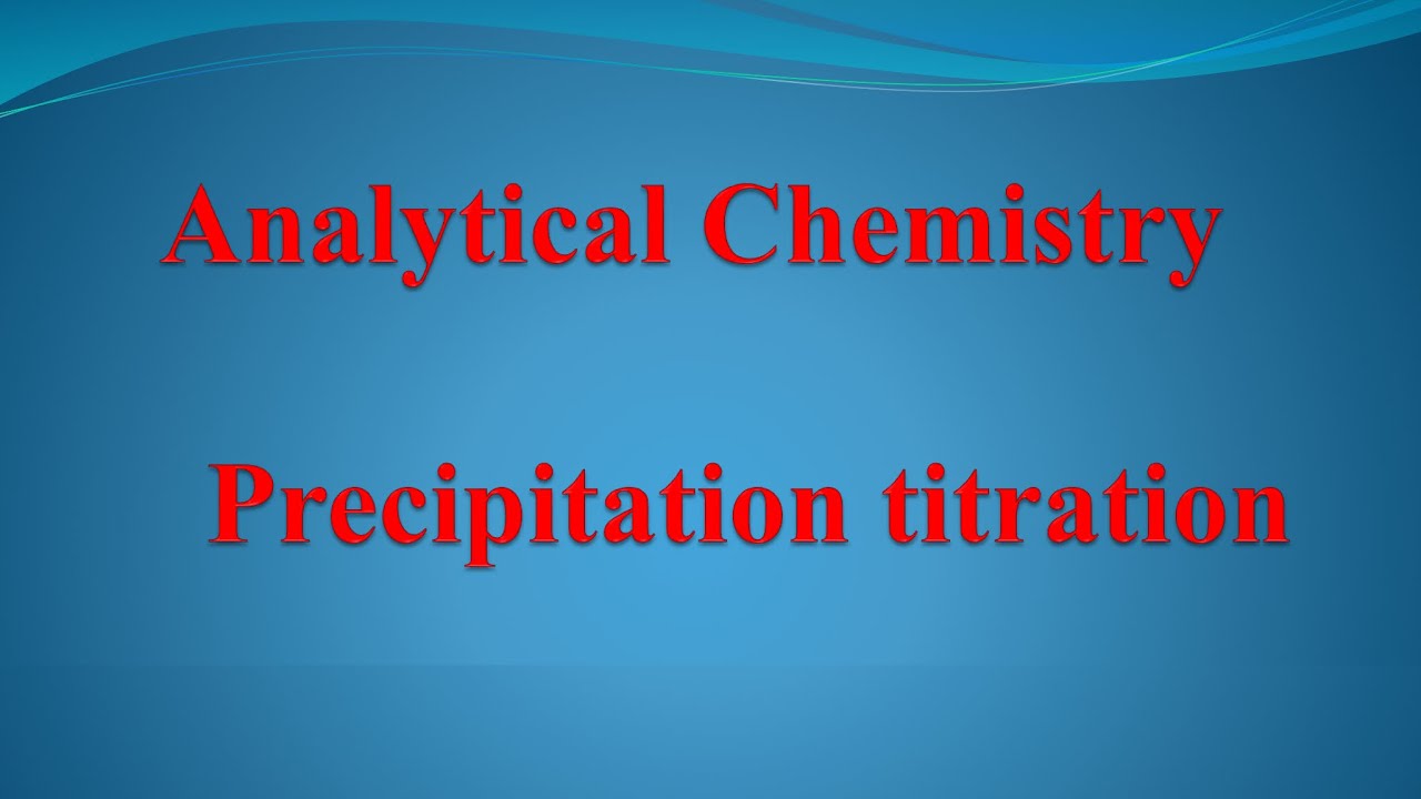 الكيمياء التحليلية - المحاضرة السابعة - مرحلة اولى - صيدلة - تفاعلات الترسيب Precipitation titration