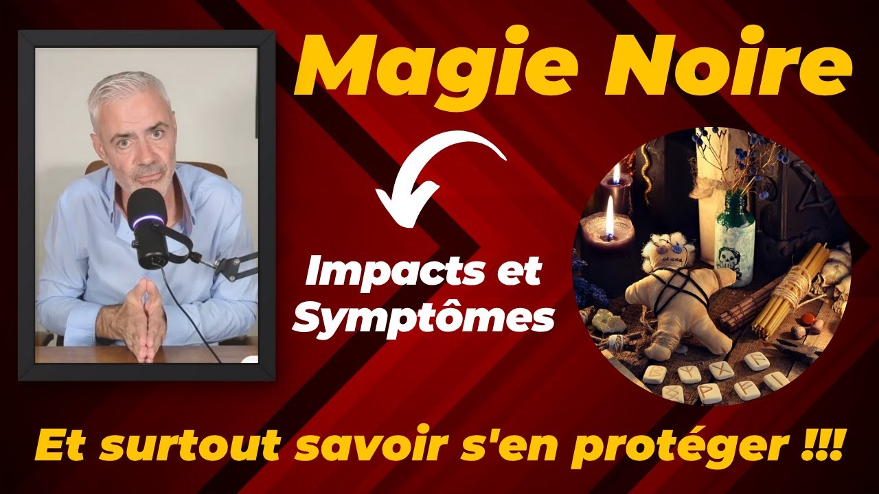 Magie Noire : Quels sont les impacts et symptômes et comment s'en protéger !!!