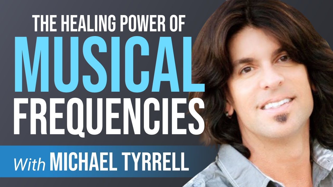 The Healing Power of Musical Frequencies with Michael Tyrrell
