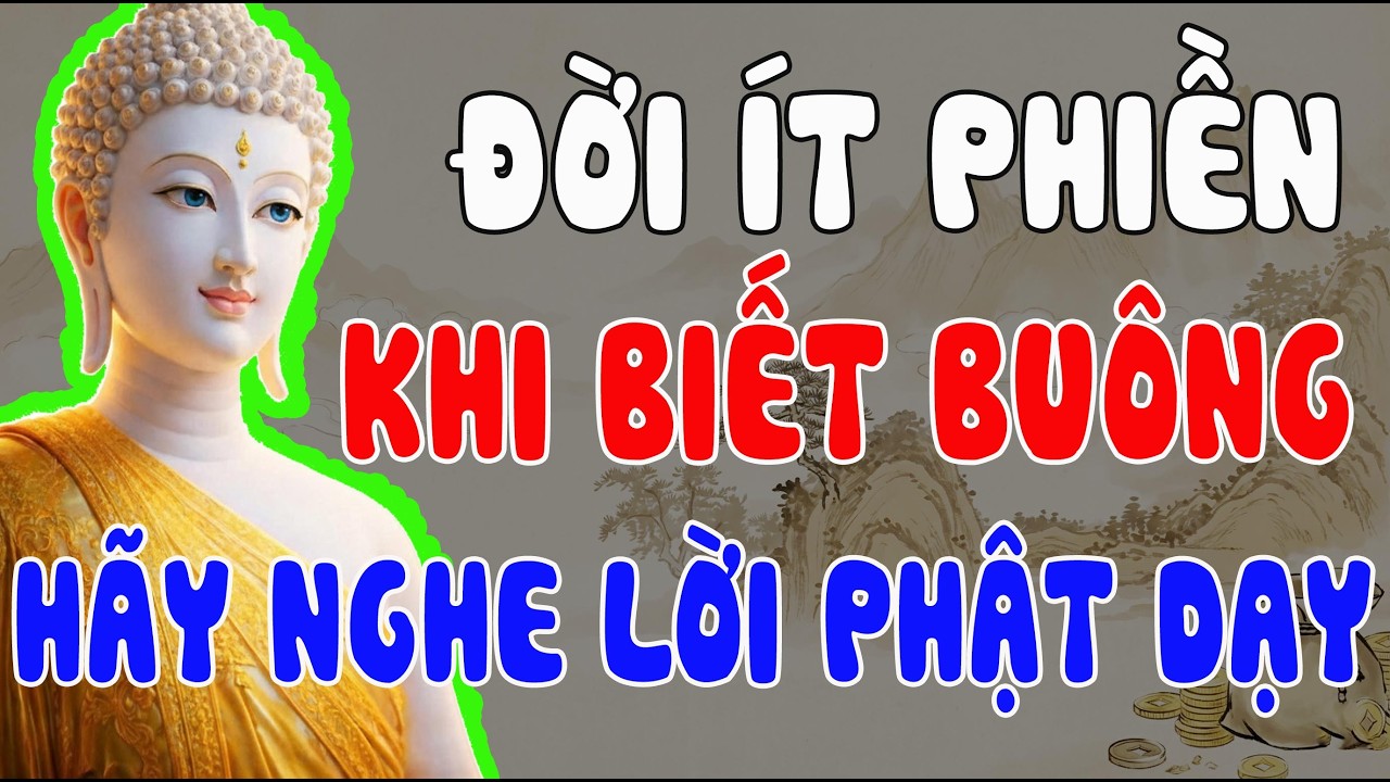 ĐỜI ÍT PHIỀN KHI BIẾT BUÔNG – BÀI HỌC PHẬT DẠY GIÚP TÂM BÌNH AN TỪ BÊN TRONG
