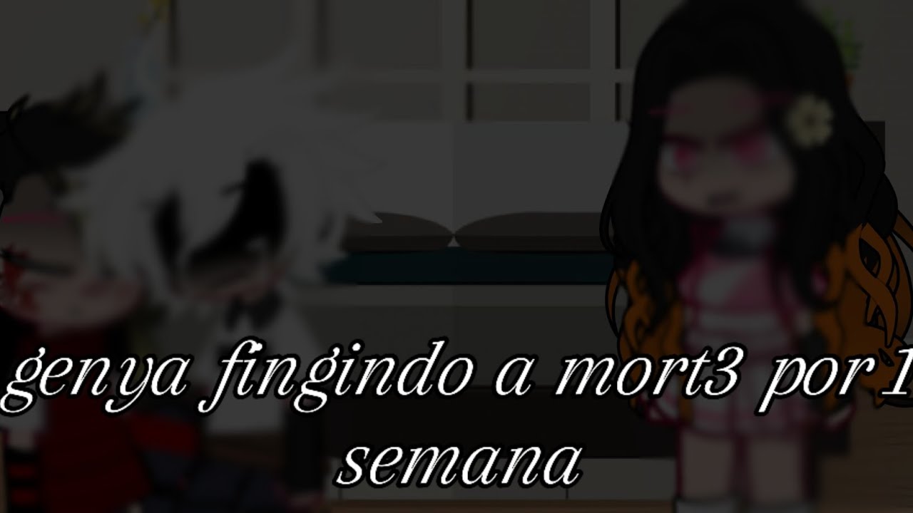 •||O genya fingindo a sua m0rt3 por 1 semana||•
