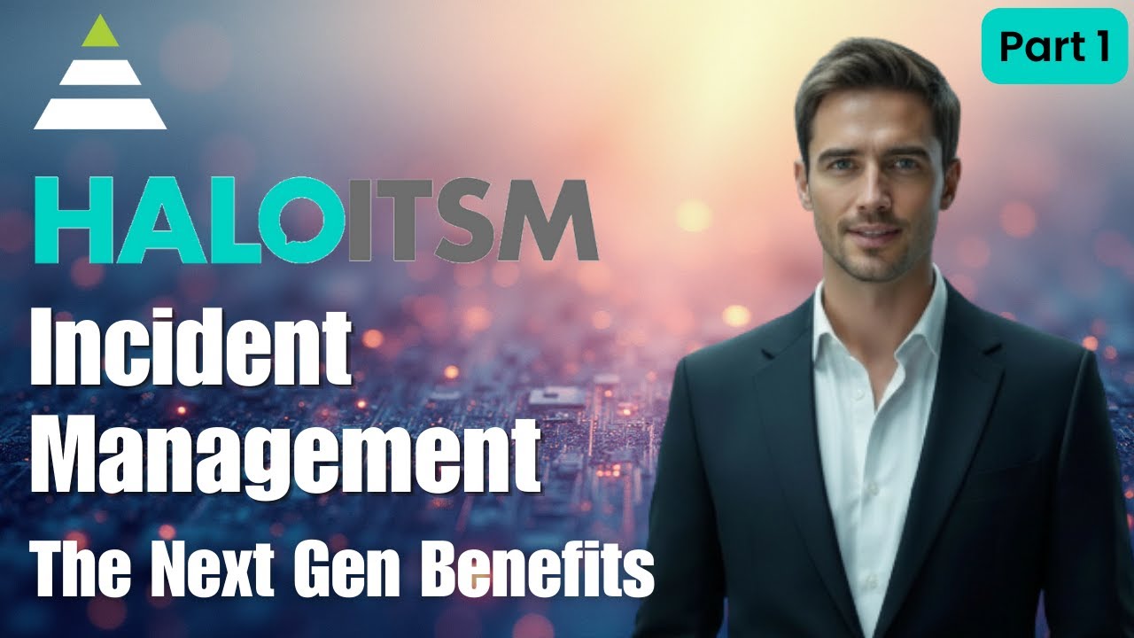 HaloITSM Part 1: The Benefits of Next-Gen Incident Management