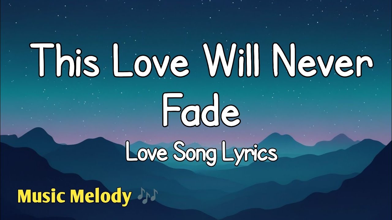 This Love Will Never Fade - Romantic Love Song (Lyrics) 😚