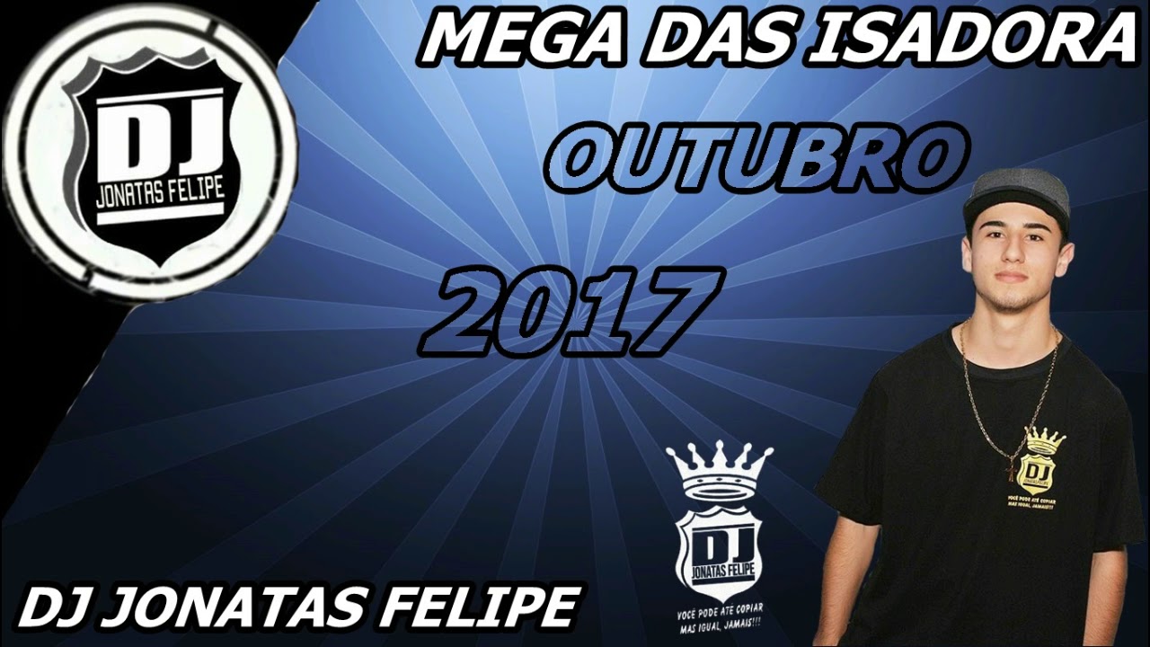 MEGA DAS ISADORA OUTUBRO 2017 (DJ JONATAS FELIPE)