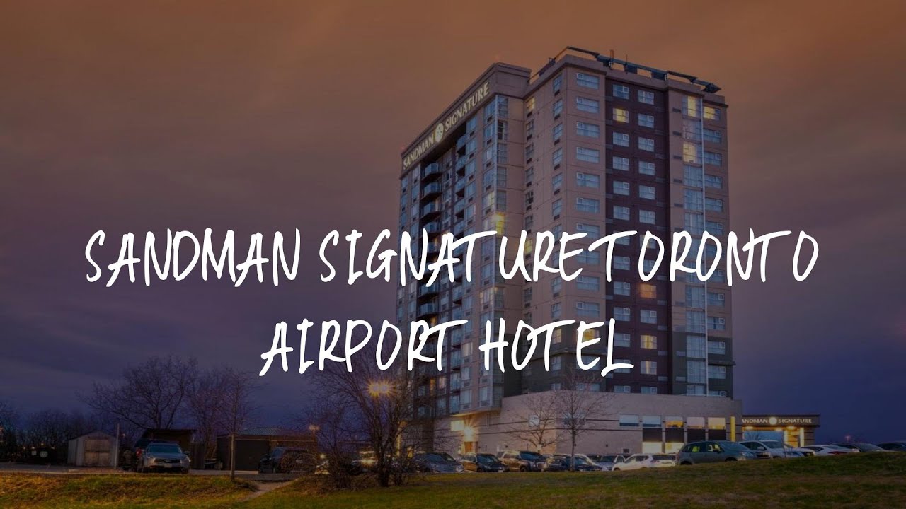Sandman Signature Toronto Airport Hotel Review - Toronto , Canada