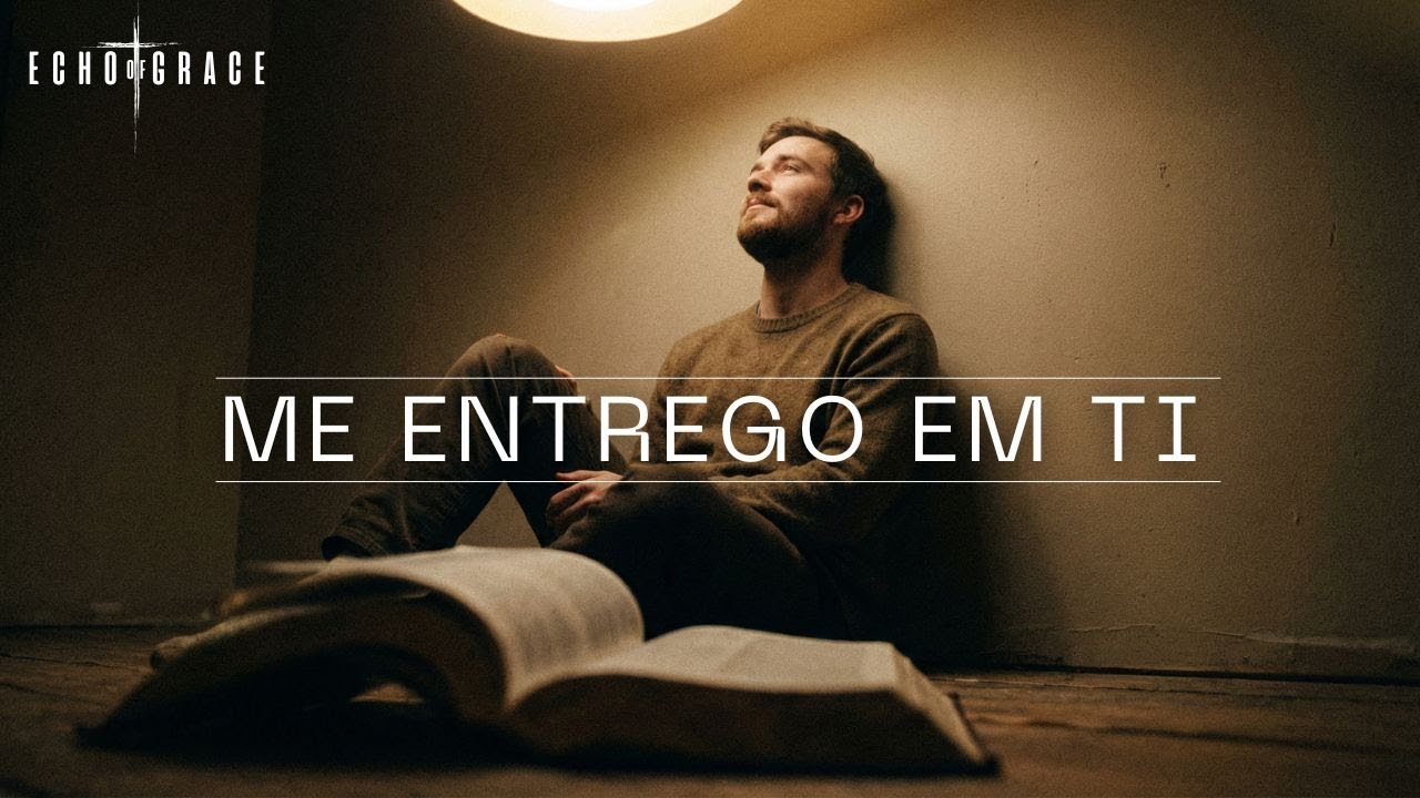 Me Entrego em Ti | Echo of Grace (Oficial)