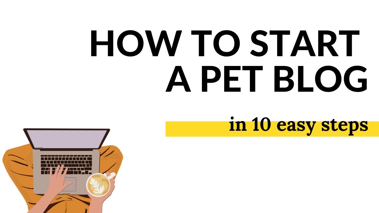 How to start a pet blog  in 10 easy steps