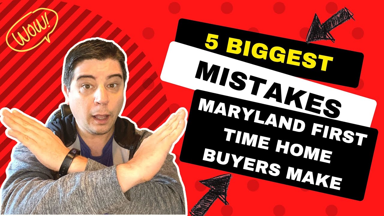 5 Maryland First Time Home Buyer Mistakes
