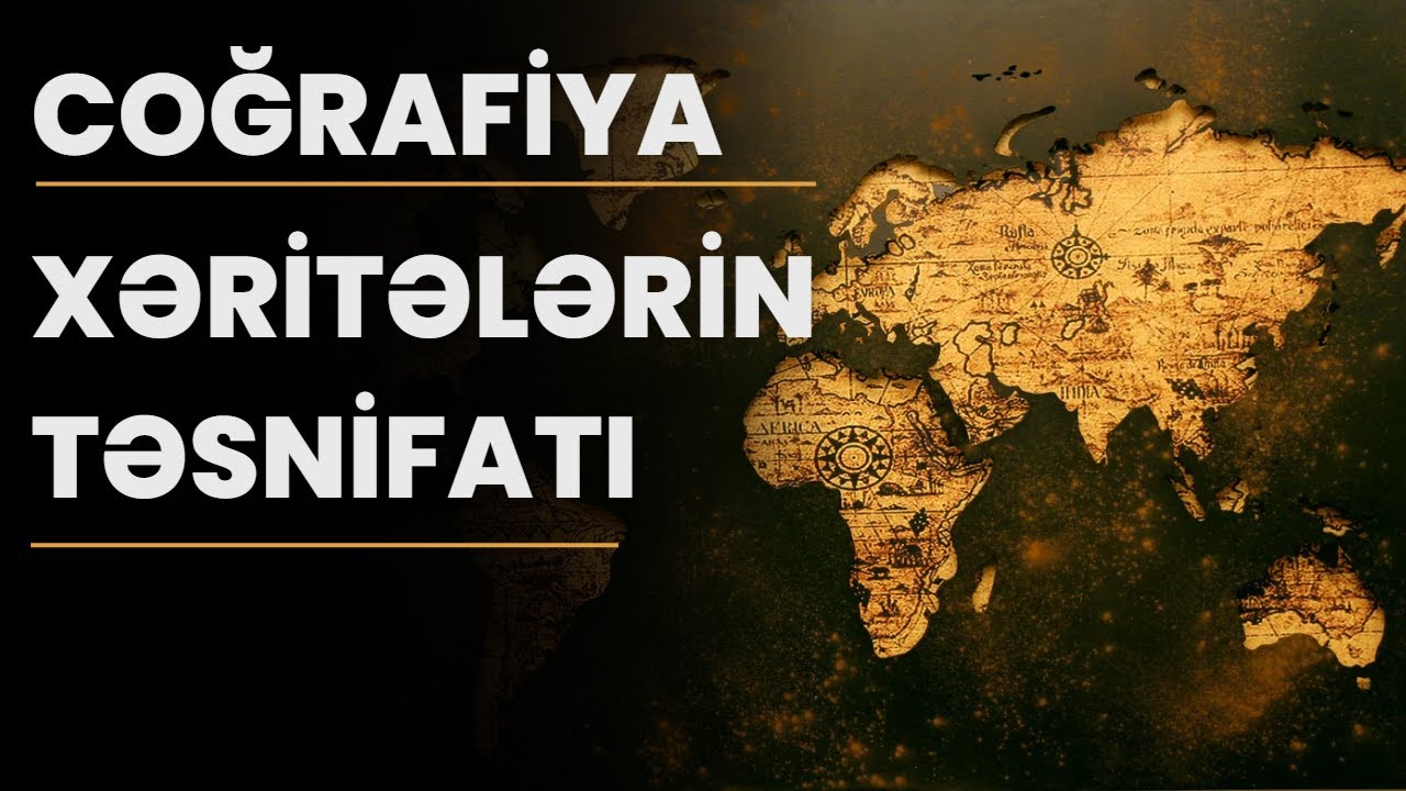 Coğrafiya - Xəritələrin təsnifatı