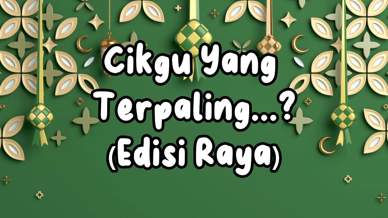 Cikgu Yang Terpaling...? (Edisi Raya)