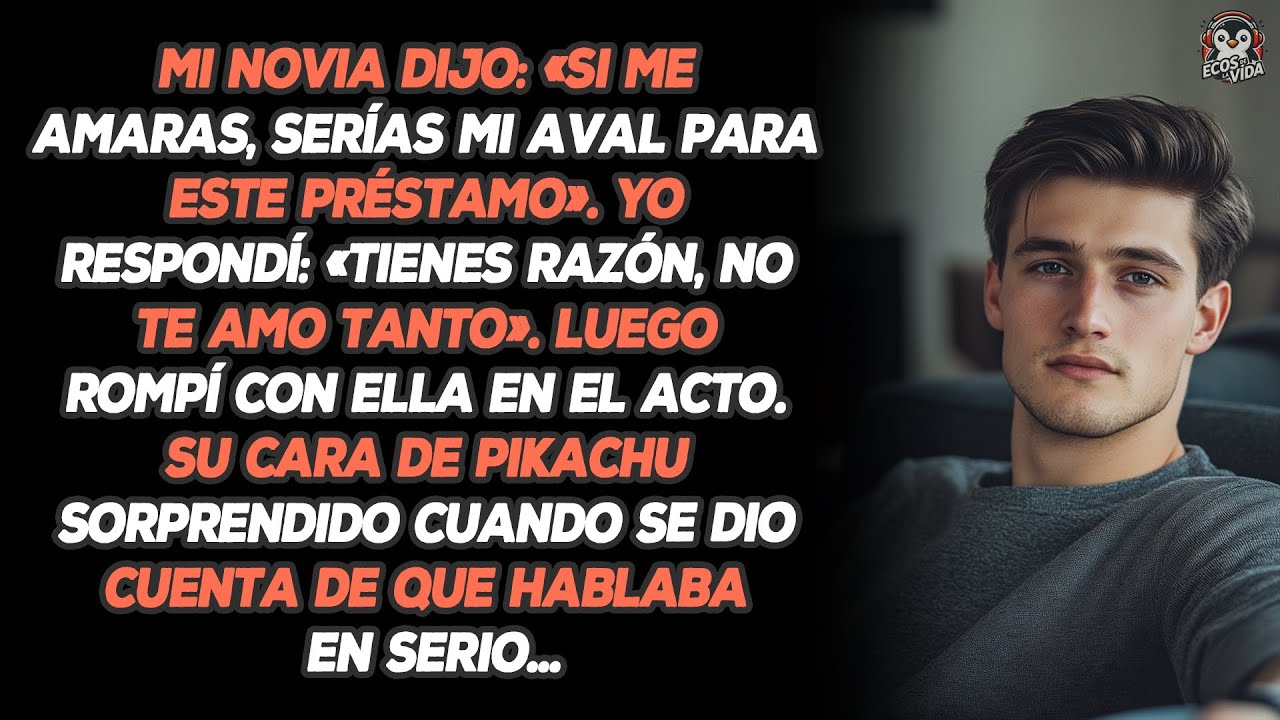 Mi Novia Dijo: «Si Me Amaras, Serías Mi Aval Para Este Préstamo». Yo Respondí: «Tienes Razón,...