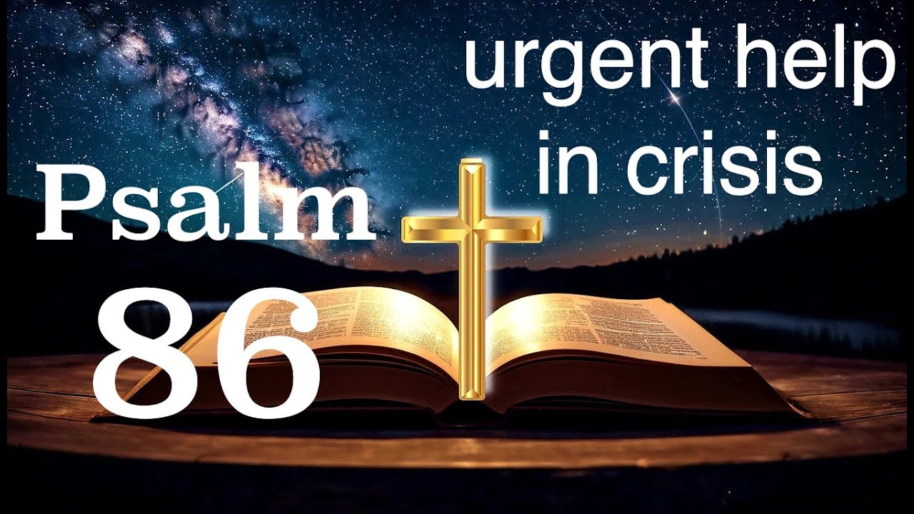 PSALM 86 Is Your BEST Emergency Call For HELP