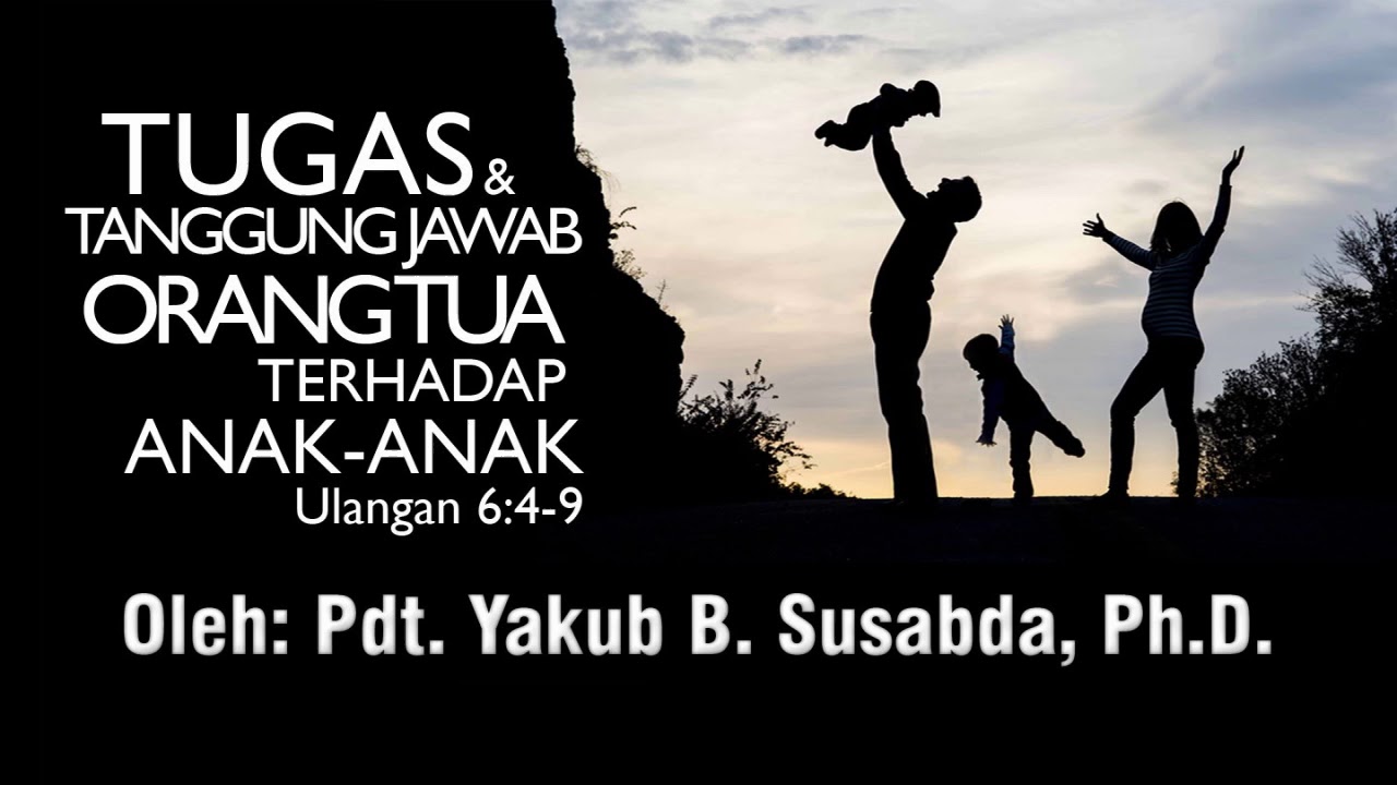 Pdt. Yakub B. Susabda, Ph.D. - Tugas dan Tanggung Jawab Orang Tua Terhadap Anak-Anak