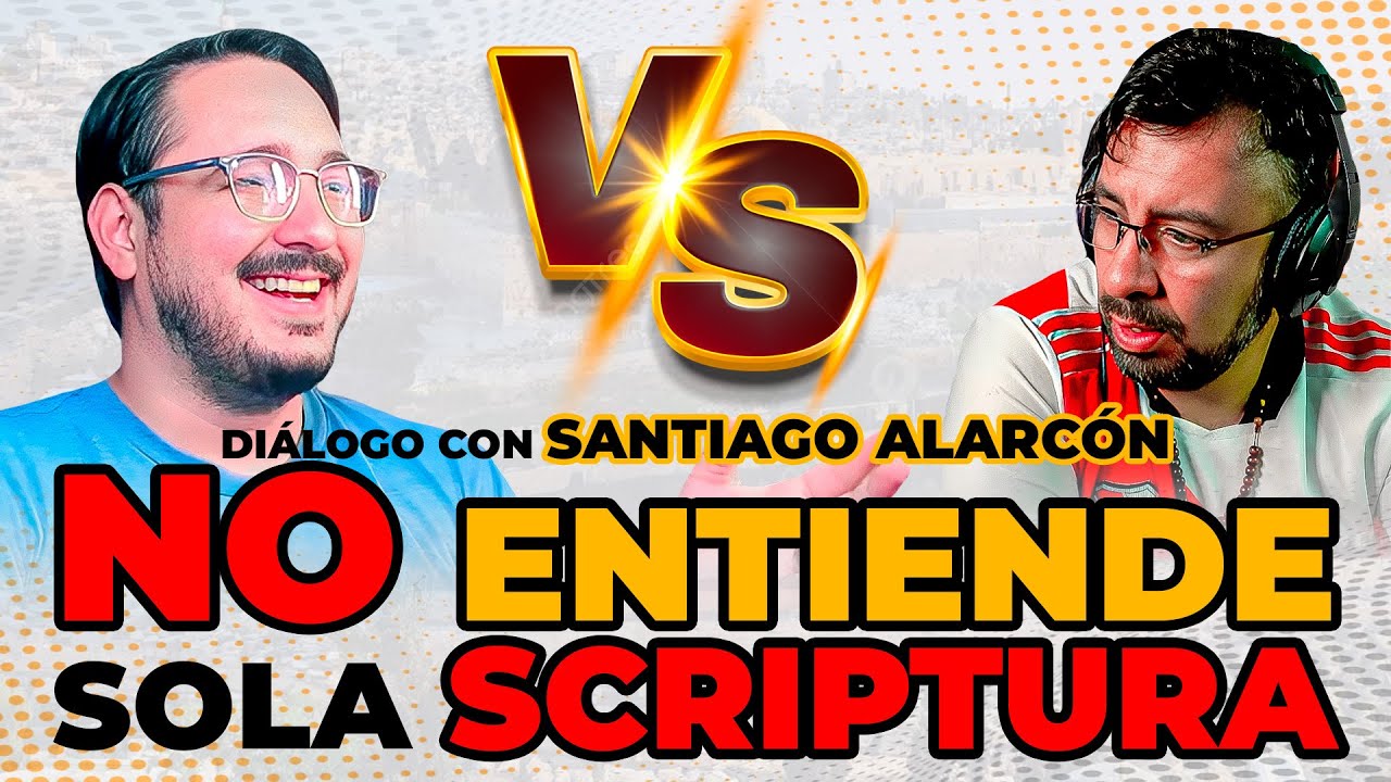 ¡NO LO ENTIENDE! La SOLA SCRIPTURA | DIÁLOGO con SANTIAGO ALARCÓN