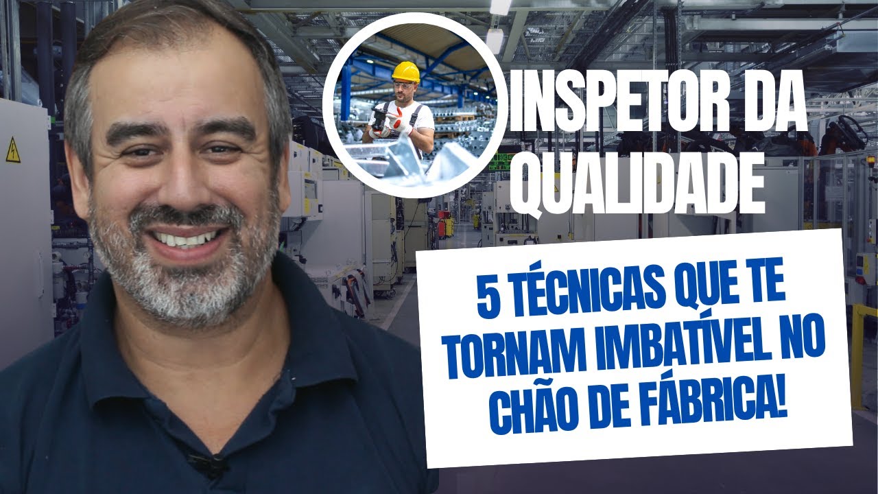 “INSPETOR DA QUALIDADE: 5 técnicas que te tornam IMBATÍVEL no chão de fábrica!”