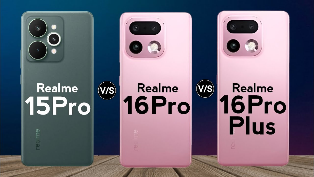 Realme 16 pro plus vs Realme 16 pro vs Realme 15 pro
