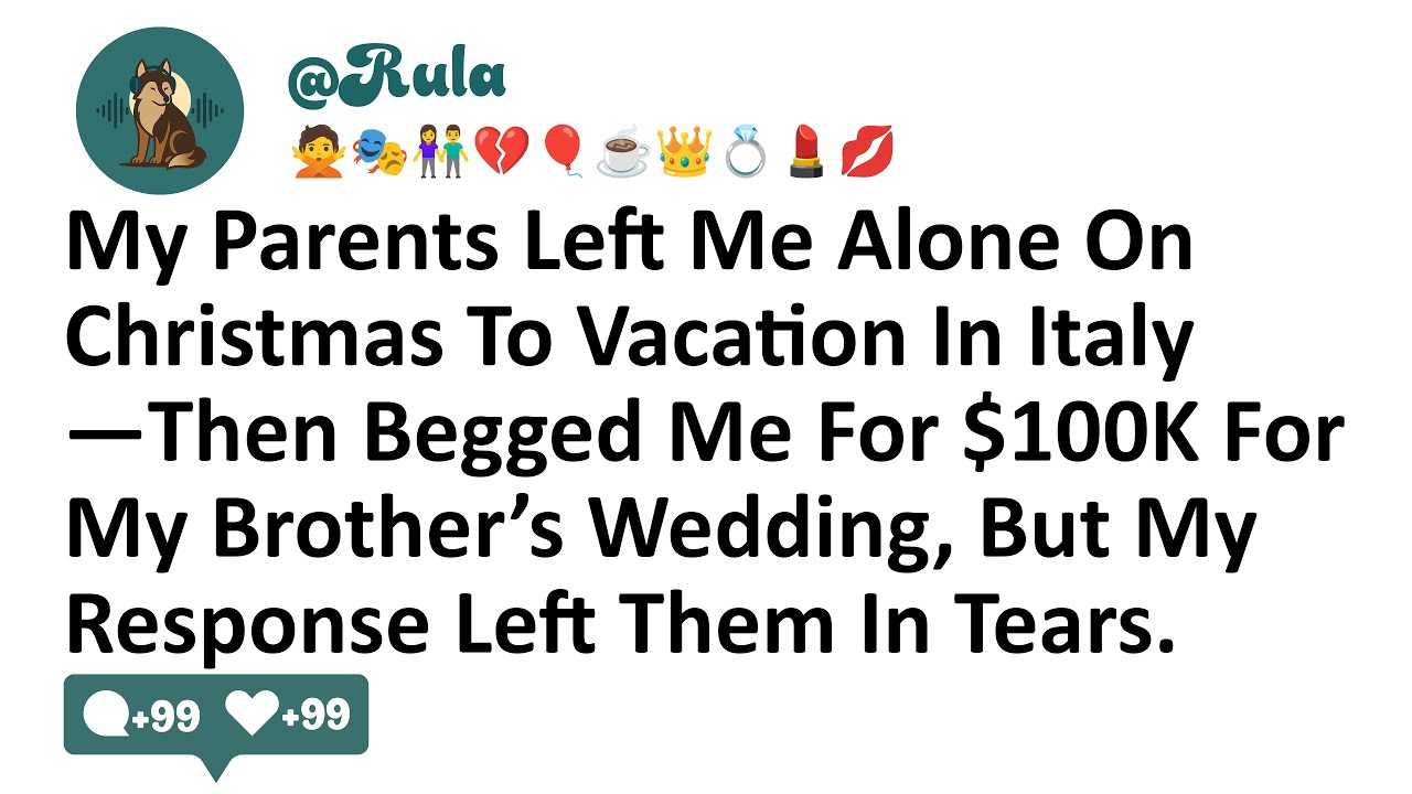 My Parents Left Me Alone On Christmas To Vacation In Italy—Then Begged Me For $100K For My Brother’s